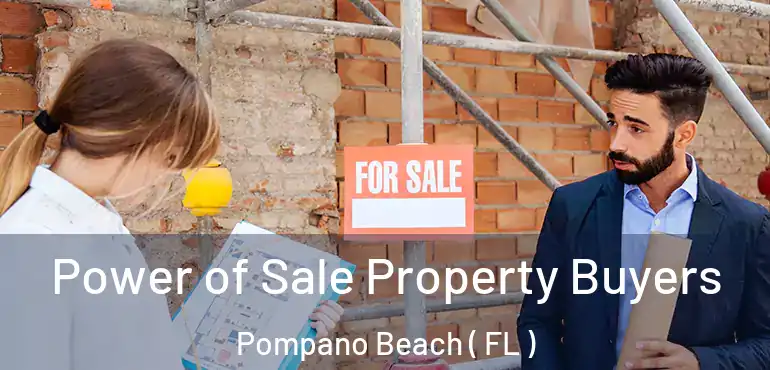  Power of Sale Property Buyers Pompano Beach ( FL )