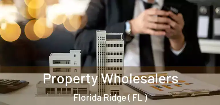  Property Wholesalers Florida Ridge ( FL )