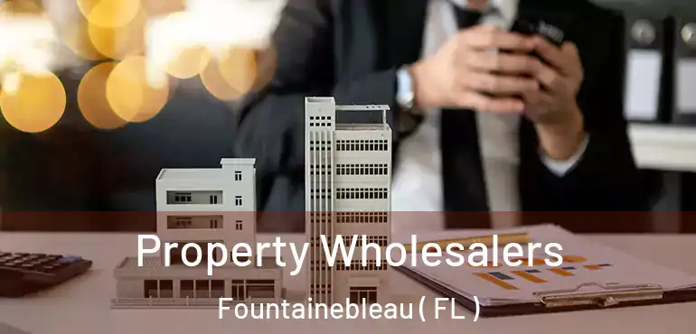  Property Wholesalers Fountainebleau ( FL )