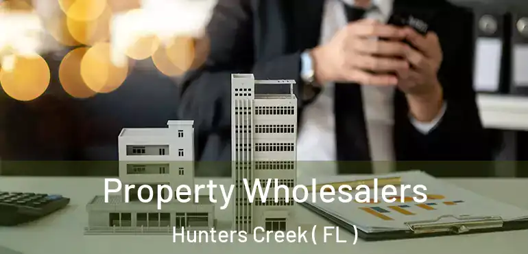  Property Wholesalers Hunters Creek ( FL )