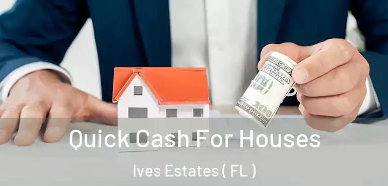  Quick Cash For Houses Ives Estates ( FL )