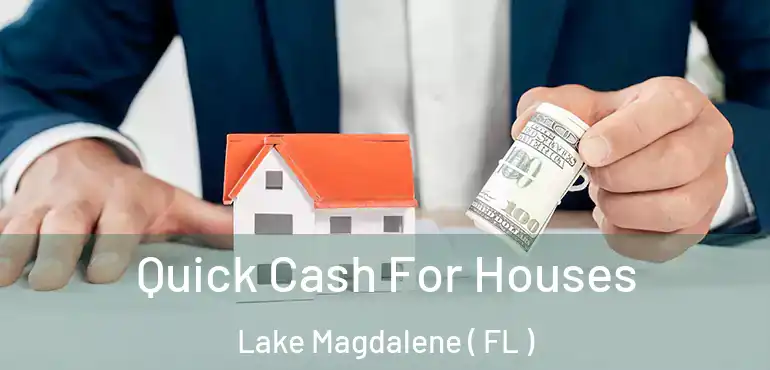  Quick Cash For Houses Lake Magdalene ( FL )