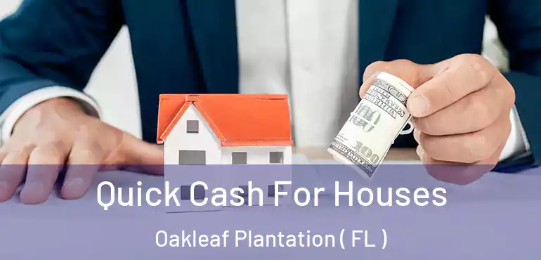  Quick Cash For Houses Oakleaf Plantation ( FL )