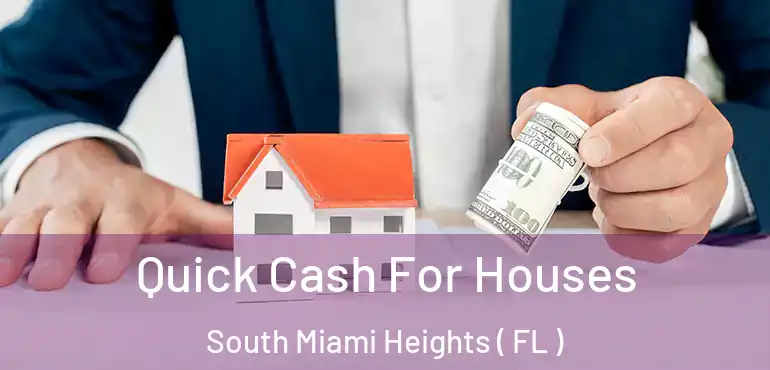  Quick Cash For Houses South Miami Heights ( FL )