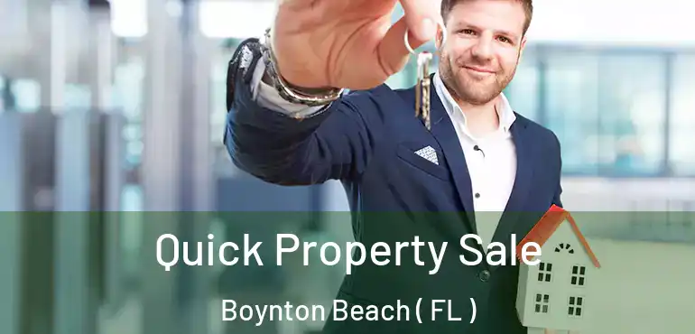  Quick Property Sale Boynton Beach ( FL )