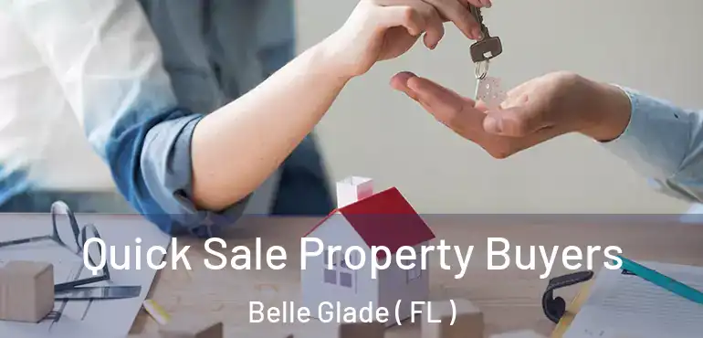  Quick Sale Property Buyers Belle Glade ( FL )