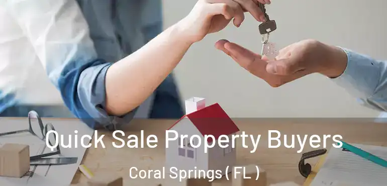  Quick Sale Property Buyers Coral Springs ( FL )