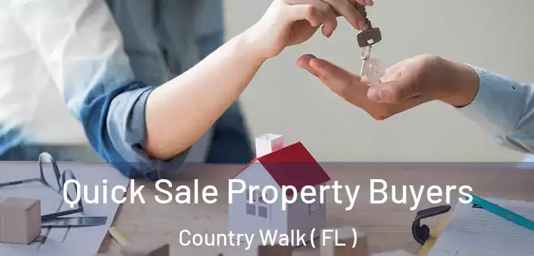  Quick Sale Property Buyers Country Walk ( FL )