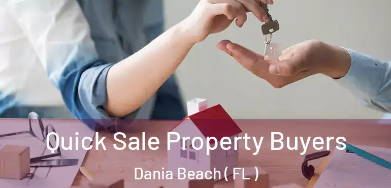  Quick Sale Property Buyers Dania Beach ( FL )