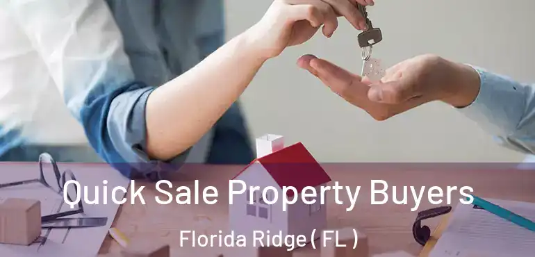  Quick Sale Property Buyers Florida Ridge ( FL )