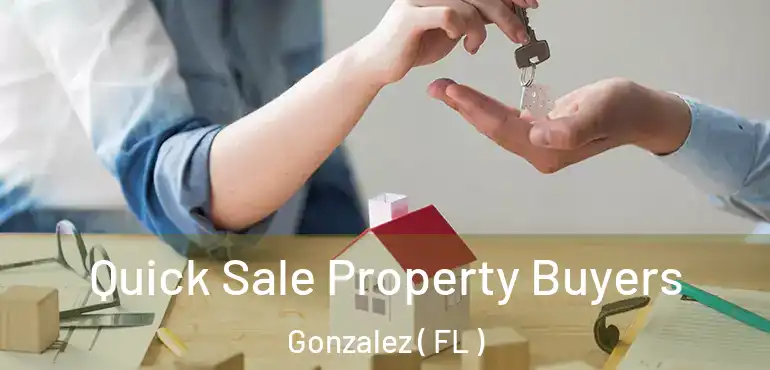  Quick Sale Property Buyers Gonzalez ( FL )
