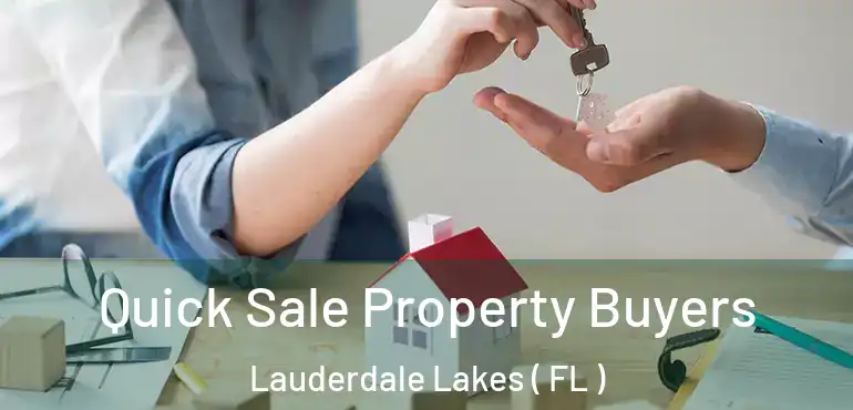  Quick Sale Property Buyers Lauderdale Lakes ( FL )