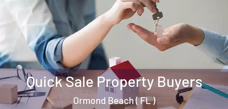  Quick Sale Property Buyers Ormond Beach ( FL )