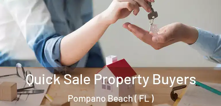  Quick Sale Property Buyers Pompano Beach ( FL )