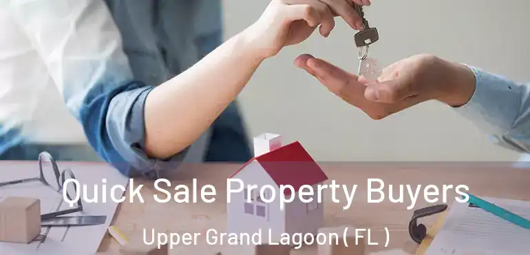  Quick Sale Property Buyers Upper Grand Lagoon ( FL )