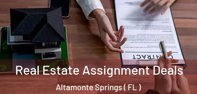  Real Estate Assignment Deals Altamonte Springs ( FL )