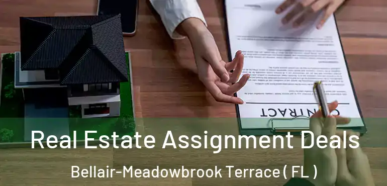  Real Estate Assignment Deals Bellair-Meadowbrook Terrace ( FL )