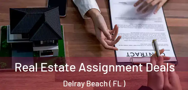  Real Estate Assignment Deals Delray Beach ( FL )