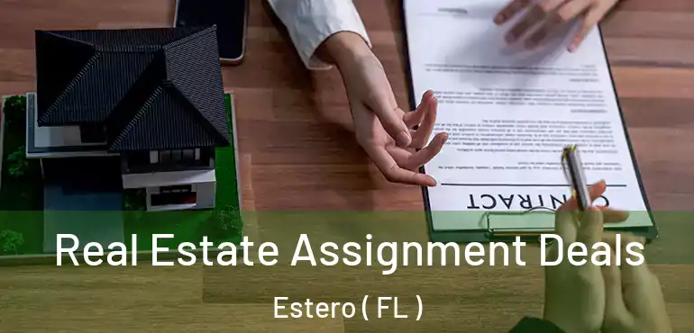  Real Estate Assignment Deals Estero ( FL )