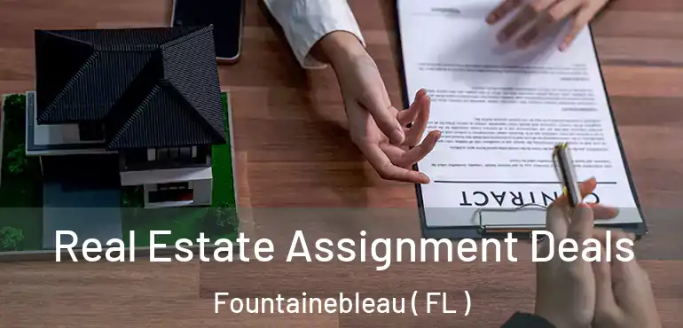  Real Estate Assignment Deals Fountainebleau ( FL )