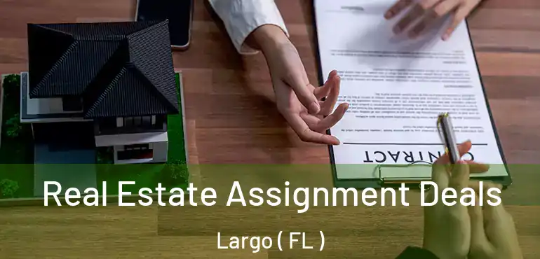  Real Estate Assignment Deals Largo ( FL )