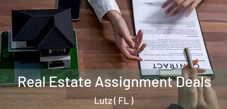  Real Estate Assignment Deals Lutz ( FL )