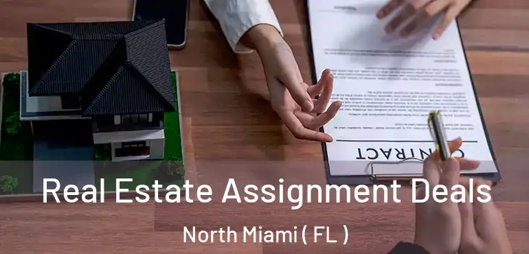  Real Estate Assignment Deals North Miami ( FL )