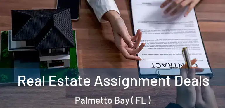  Real Estate Assignment Deals Palmetto Bay ( FL )
