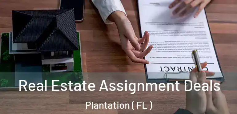  Real Estate Assignment Deals Plantation ( FL )