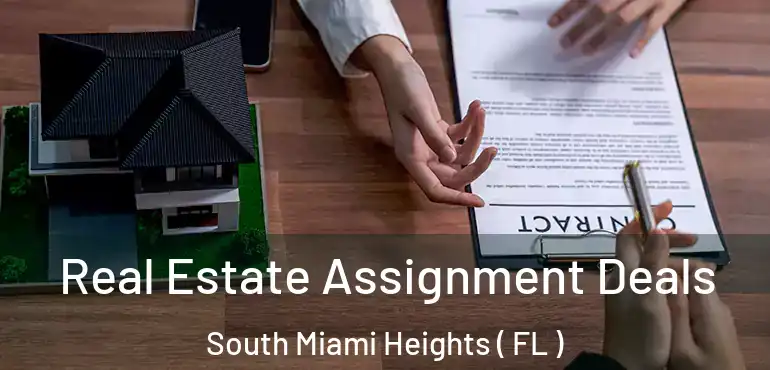  Real Estate Assignment Deals South Miami Heights ( FL )