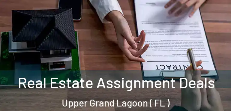  Real Estate Assignment Deals Upper Grand Lagoon ( FL )