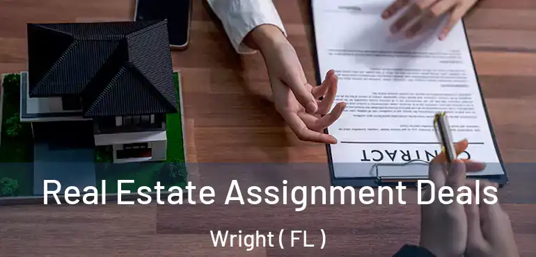  Real Estate Assignment Deals Wright ( FL )