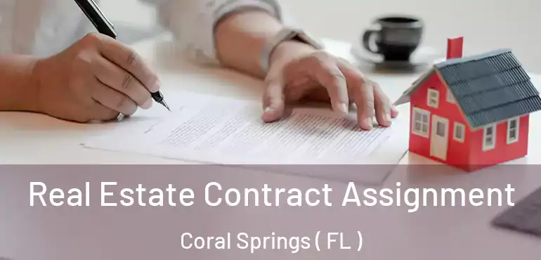  Real Estate Contract Assignment Coral Springs ( FL )