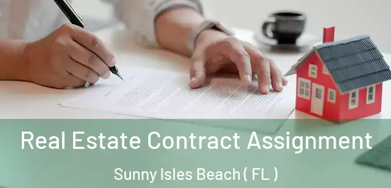  Real Estate Contract Assignment Sunny Isles Beach ( FL )