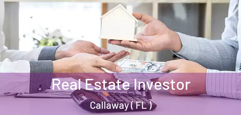  Real Estate Investor Callaway ( FL )