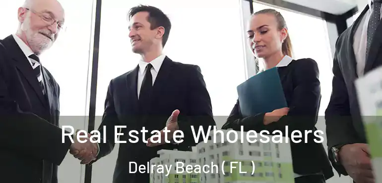  Real Estate Wholesalers Delray Beach ( FL )