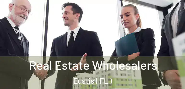  Real Estate Wholesalers Eustis ( FL )