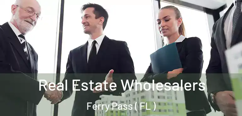 Real Estate Wholesalers Ferry Pass ( FL )