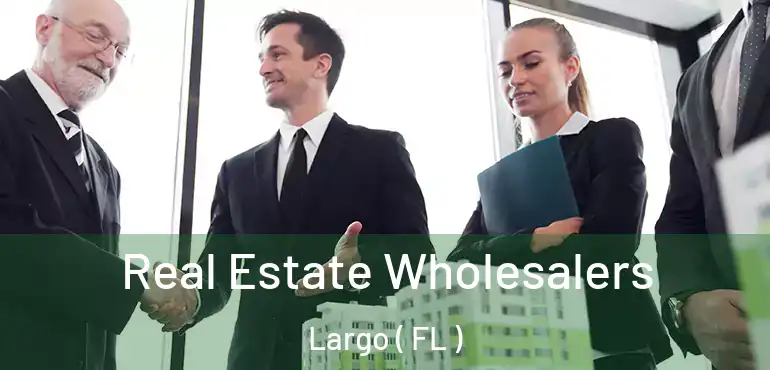  Real Estate Wholesalers Largo ( FL )