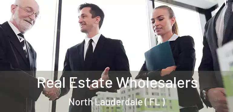  Real Estate Wholesalers North Lauderdale ( FL )