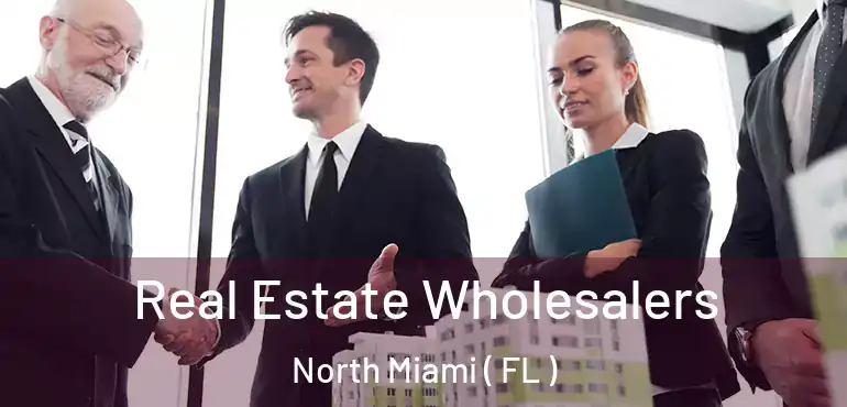  Real Estate Wholesalers North Miami ( FL )