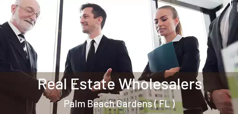  Real Estate Wholesalers Palm Beach Gardens ( FL )