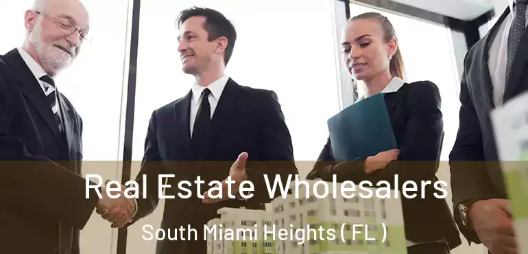  Real Estate Wholesalers South Miami Heights ( FL )