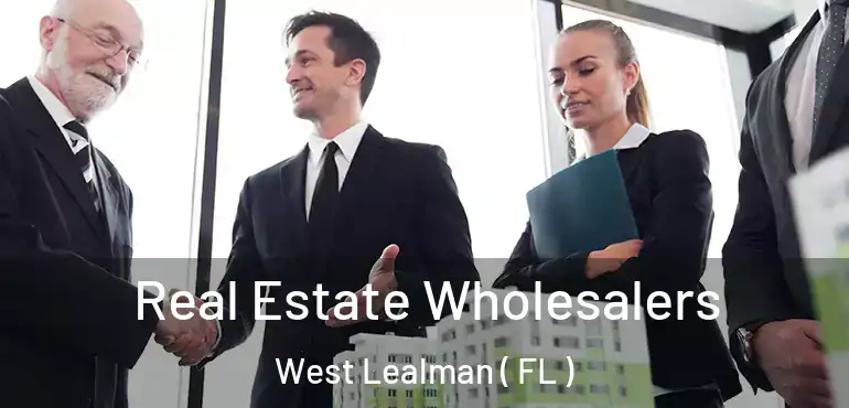  Real Estate Wholesalers West Lealman ( FL )