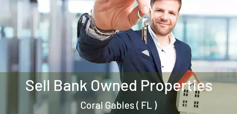  Sell Bank Owned Properties Coral Gables ( FL )