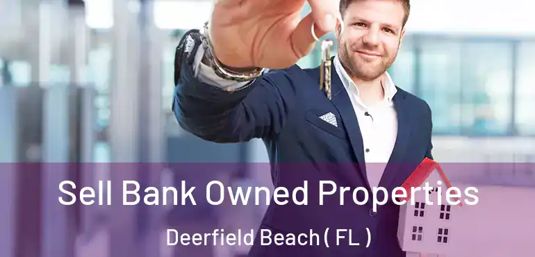  Sell Bank Owned Properties Deerfield Beach ( FL )