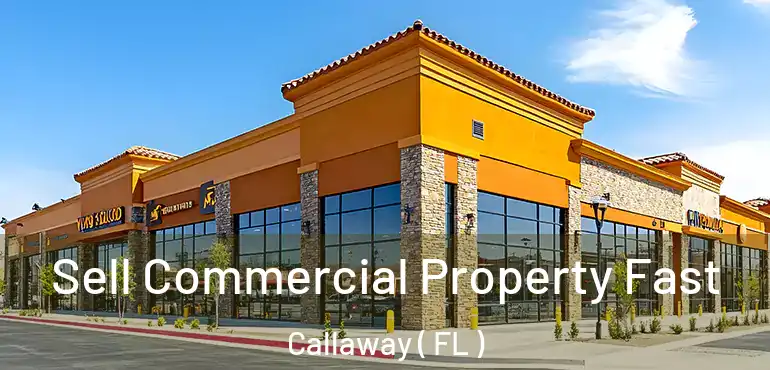  Sell Commercial Property Fast Callaway ( FL )