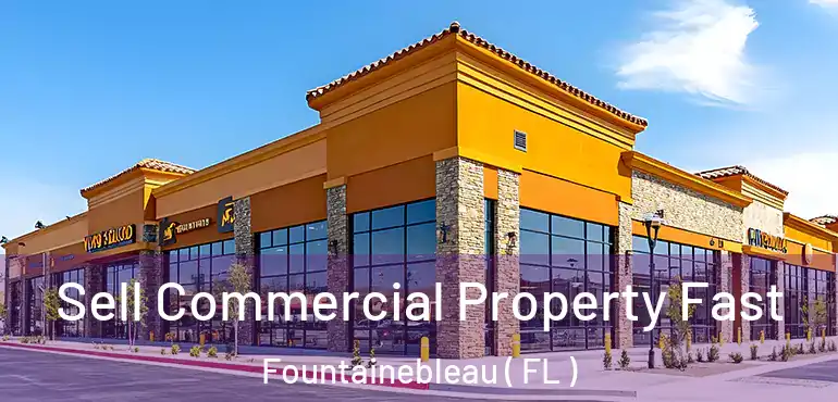  Sell Commercial Property Fast Fountainebleau ( FL )