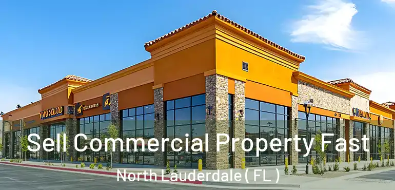 Sell Commercial Property Fast North Lauderdale ( FL )