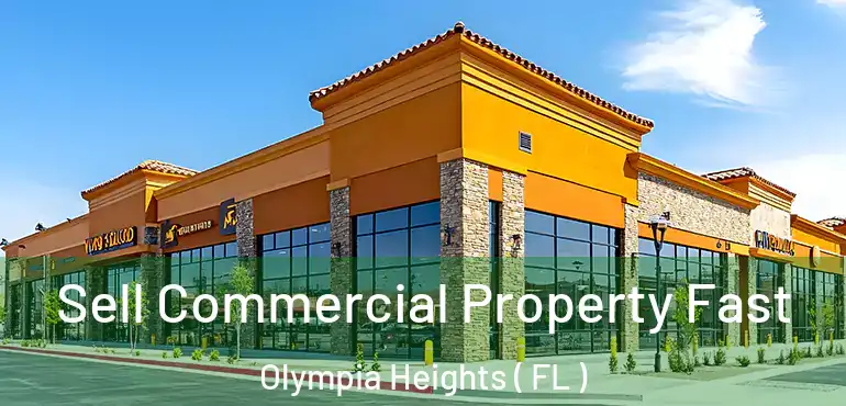  Sell Commercial Property Fast Olympia Heights ( FL )